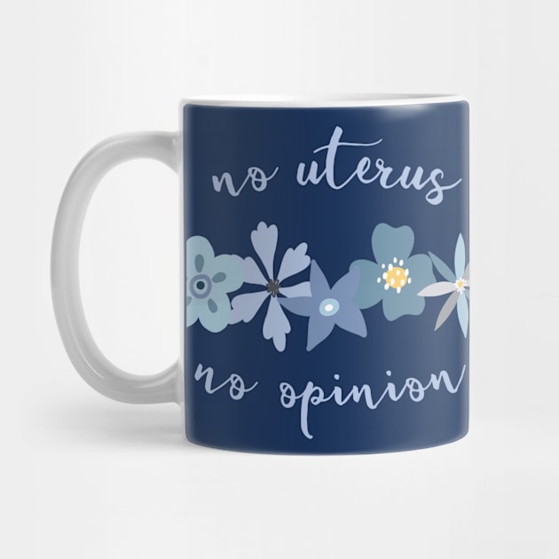 Irreverent truths: No uterus, no opinion (blue with flowers, for dark backgrounds) by Ofeefee